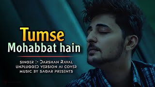 DARSHAN RAVAL- TUMSE MOHABBAT HAIN | OFFICAL SONG COVER VERSION | UNPLUGGED | MUSIC BY SAGAR