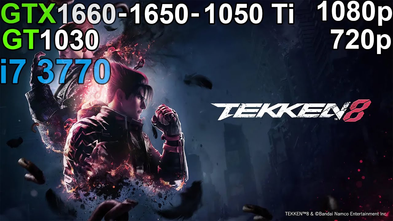 Tekken 8 - GTX 1660 - GTX 1650 - GTX 1050 Ti - GT 1030 i7 3770