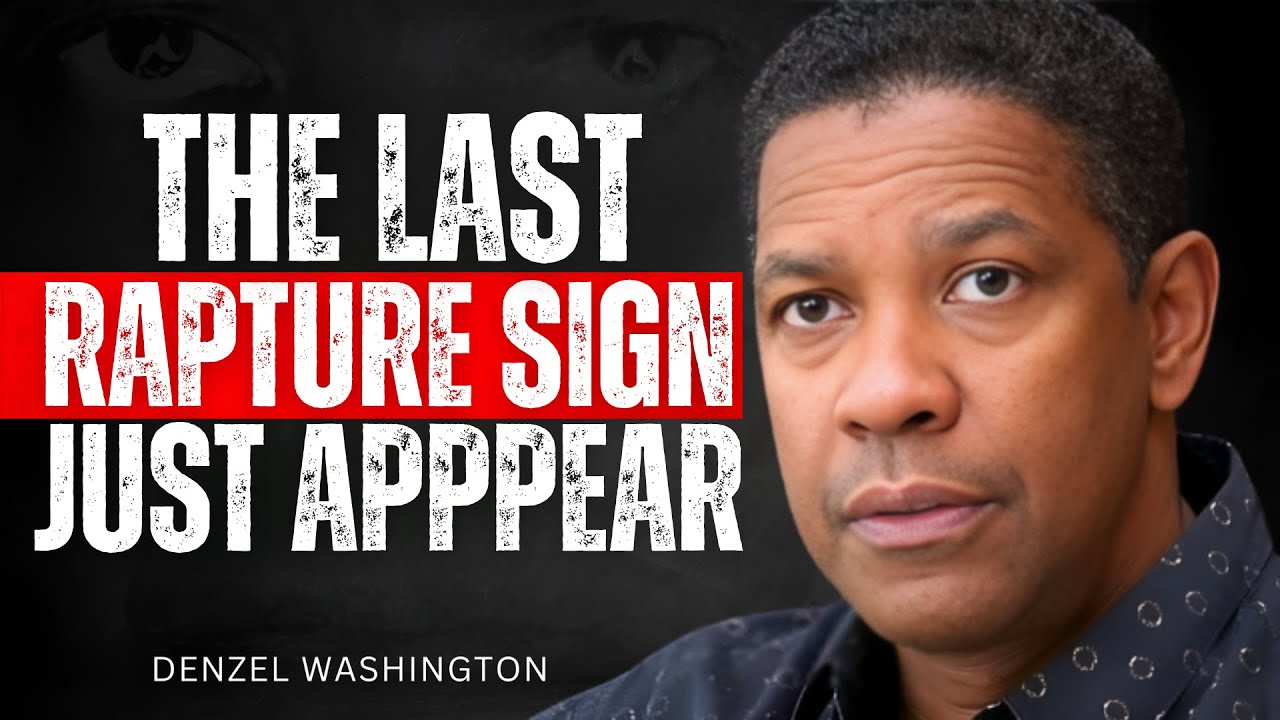 The Last Rapture Sign Just Appeared – Denzel Washington THE BEST ...