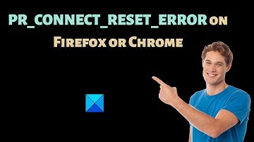 PR_CONNECT_RESET_ERROR on Firefox or Chrome