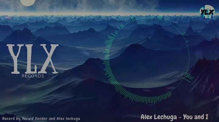 Alex Lechuga - You & I (Original Mix)  [YLX Release]