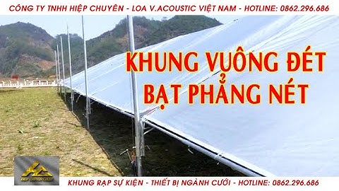 KHUNG RẠP - NHÀ BẠT - KHUNG TRUSS SỰ KIỆN - CTY SẢN XUẤT KHUNG RẠP HIỆP CHUYÊN ( LH: 0862296686 )