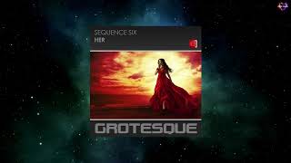 Sequence Six - Her (Extended Mix) [GROTESQUE MUSIC]