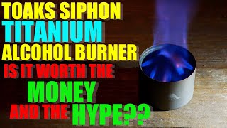 Toaks Titanium SIPHON Alcohol Burner  Is It Worth the MONEY and the HYPE?!