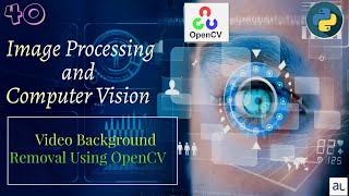 Lecture 40 - Video Background Removal Using Algorithm | Image Processing |Computer Vision| OpenCV