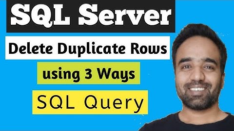 Delete Duplicate Rows from SQL Table using 3 ways