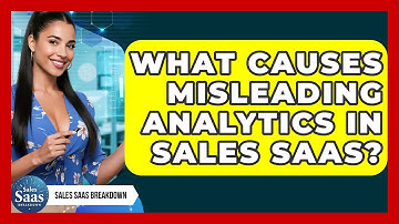 What Causes Misleading Analytics In Sales SaaS? - Sales Saas Breakdown