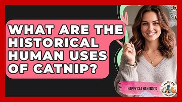 What Are The Historical Human Uses Of Catnip? - Happy Cat Handbook
