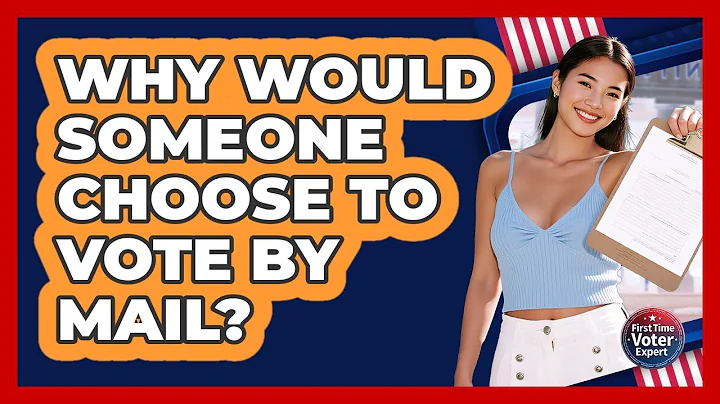 Why Would Someone Choose to Vote By Mail?