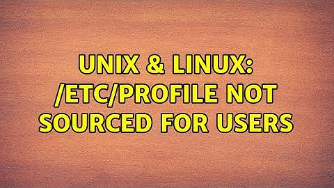 Unix & Linux: /etc/profile not sourced for users (2 Solutions!!)