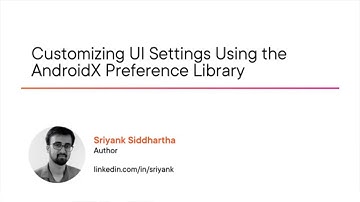 Android Skills: Customizing UI Settings Using the AndroidX Preference Library Course Preview