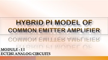 HYBRID PI MODEL OF CE AMPLIFIER | HYBRID PI MODEL | ECT202 | MODULE2 | ANALOG CIRCUITS | KTU