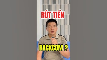 Tiền Backcom Có Rút Được Không ?