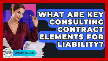 What Are Key Consulting Contract Elements For Liability? - Consulting Career Hub