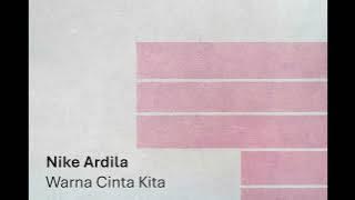 Nike Ardila  -  Warna Cinta Kita ... (  Audio HQ  )