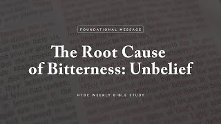 THE ROOT CAUSE OF BITTERNESS: UNBELIEF | JESSE VELASCO