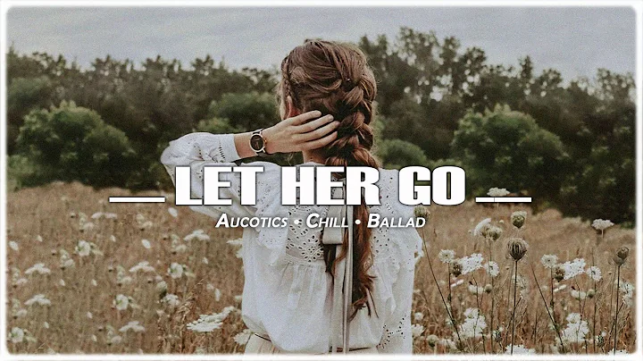 Let Her Go  Relaxing music to keep you happy and motivated when working/studying
