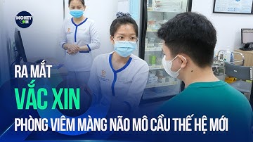 Ra mắt vắc xin phòng viêm màng não mô cầu thế hệ mới