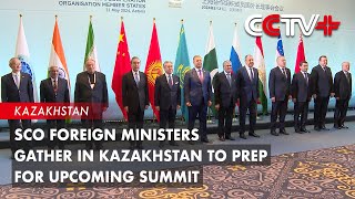 SCO Foreign Ministers Gather in Kazakhstan to Prep for Upcoming Summit