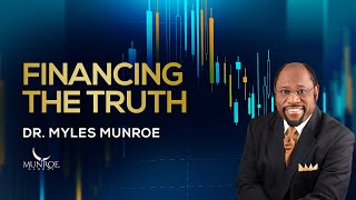 Financing The Truth | Dr. Myles Munroe