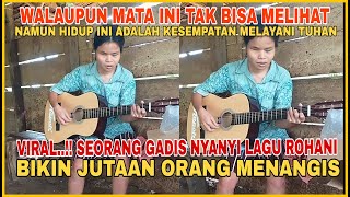 GADIS TUNANETRA (BUTA) NYANYI LAGU ROHANI, BIKIN JUTAAN ORANG MENANGIS
