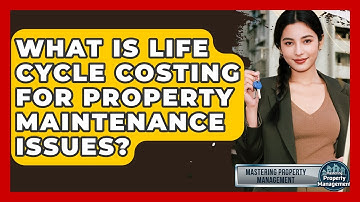 What Is Life Cycle Costing For Property Maintenance Issues? - Mastering Property Management
