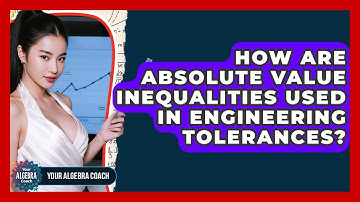 How Are Absolute Value Inequalities Used In Engineering Tolerances? - Your Algebra Coach