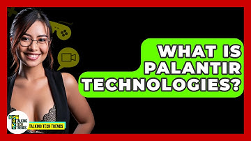 What Is Palantir Technologies? - Talking Tech Trends