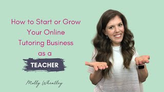 How to Start or Grow Your Online Tutoring Business as a Teacher