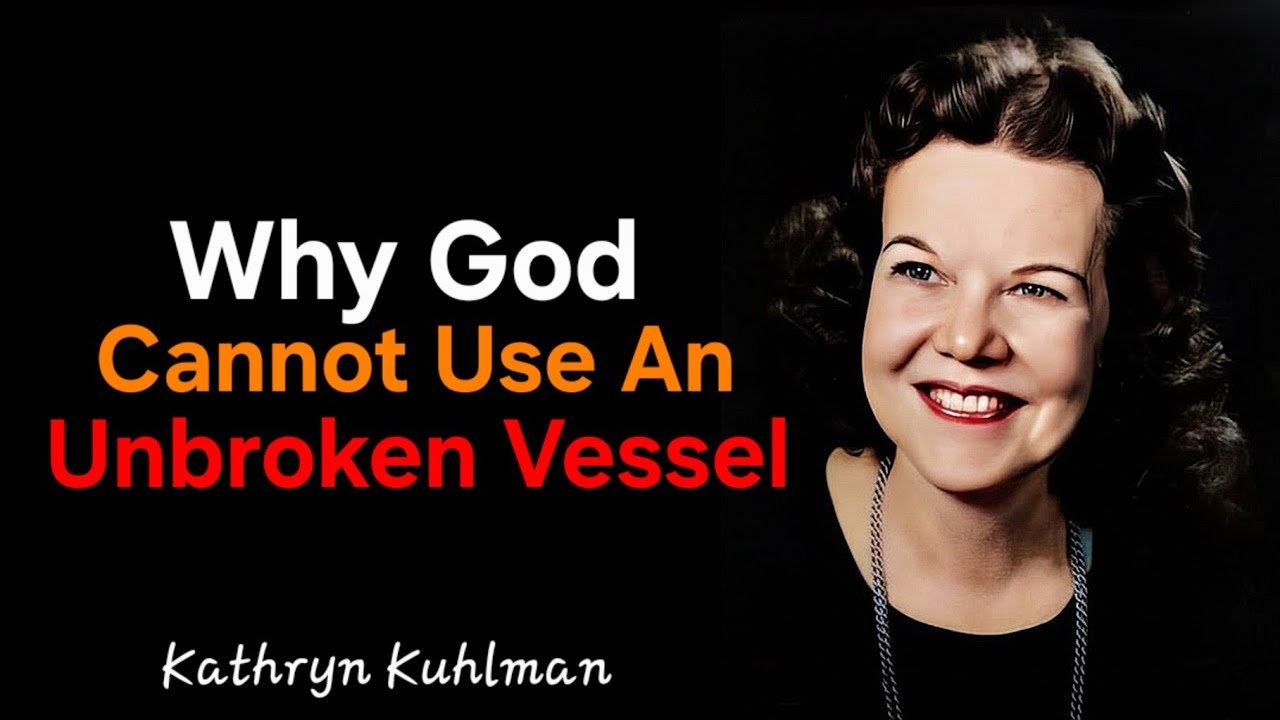 Why God Cannot Use An Unbroken Vessel - Kathryn Kuhlman