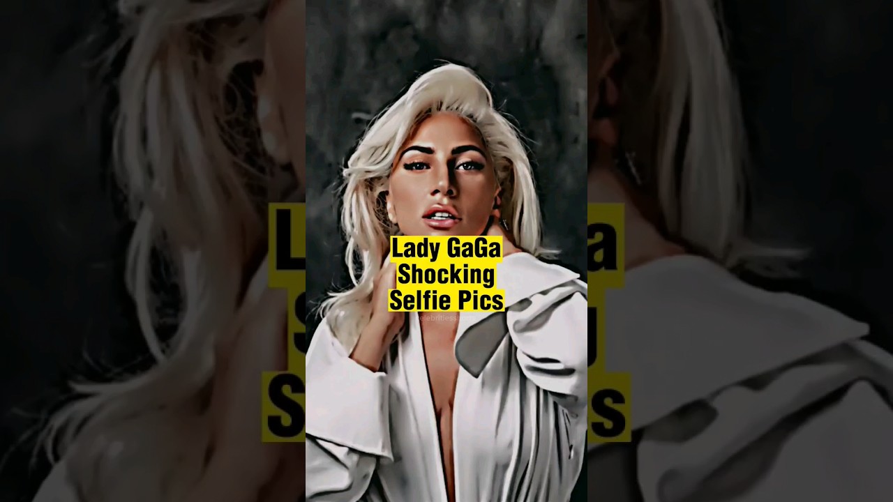 Lady GaGa Shocking Selfie Pics 