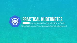 Practical Kubernetes: launch multi-node cluster locally in 1min(Part I)