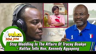 Stop Meddling In The Affairs Of Tracey Boakye - Halifax Tells Hon. Kennedy Agyapong