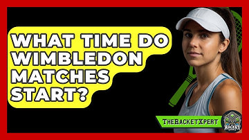 What Time Do Wimbledon Matches Start? - The Racket Xpert