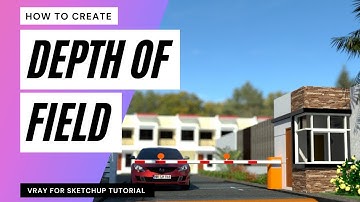 How To Create A Depth Of Field Effect In Vray/Sketchup