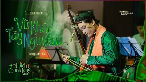 005 - Vũ khúc Tây Nguyên - Trần Đức Tài |Chung kết FPT Edu Tích Tịch Tình Tang 2024