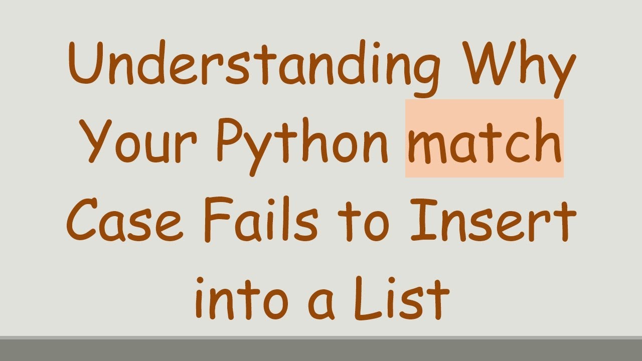 Understanding Why Your Python match Case Fails to Insert into a List ...
