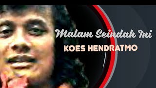 MALAM SEINDAH INI ( Tjipt. Adikarso ) - Koes Hendratmo