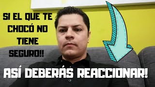 El que me CHOCÓ NO TENÍA SEGURO!! así debes reaccionar! El que me CHOCÓ NO TENÍA SEGURO!! así debes reaccionar!