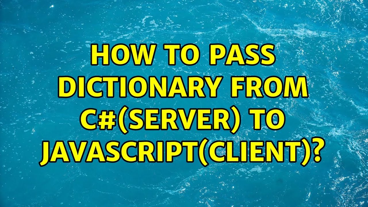 How to pass Dictionary from c#(server) to javascript(client)? (3 ...
