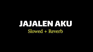JAJALEN AKU - SLOWED   REVERB (ESA RISTY)
