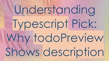 Understanding Typescript Pick: Why todoPreview Shows description