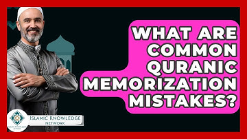 What Are Common Quranic Memorization Mistakes? - Islamic Knowledge Network