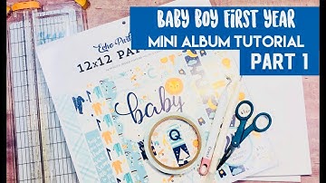 Baby Boy First Year Mini Album Tutorial ~ Part 1