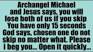 🔴 ONLY 6 MINUTES LEFT – ARCHANGEL MICHAEL AND JESUS SAYS, YOU WILL LOSE BOTH OF US...DON'T SKIP !!