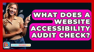 What Does A Website Accessibility Audit Check? - SearchEnginesHub.com
