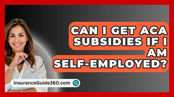 Can I Get ACA Subsidies If I Am Self-employed? - InsuranceGuide360.com