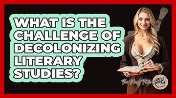 What Is the Challenge of Decolonizing Literary Studies?