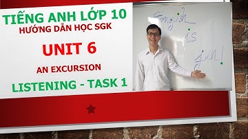 Tiếng Anh lớp 10 - Học SGK - Unit 6: An excursion - Listening - Task 1
