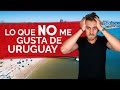 10 cosas que NO me gustan de vivir en Uruguay